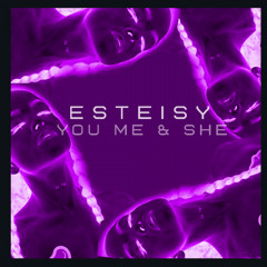 Esteisy - You, Me, and She