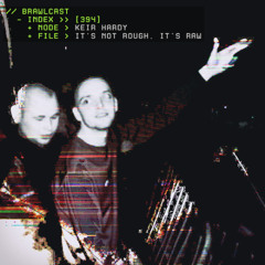 BRAWLcast 394 / Keir Hardy - It's Not Rough, It's Raw