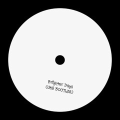 Brighter Days (UKG BOOTLEG) (FREE DL)