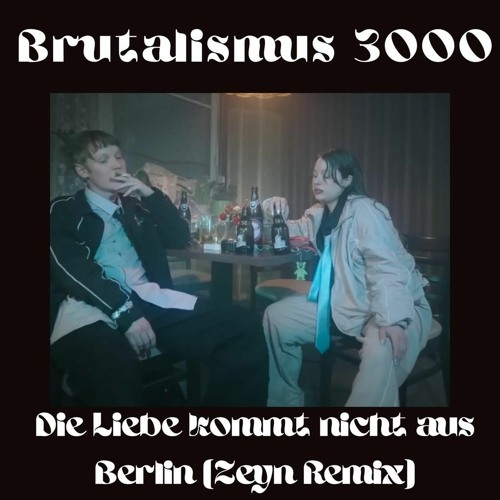Brutalismus 3000 - Die Liebe kommt nicht aus Berlin (Zeyn Remix)