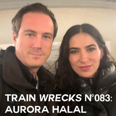 Train Wrecks #083 - Aurora Halal