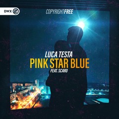 Luca Testa ft. Scaro - Pink Star Blue (DWX Copyright Free)