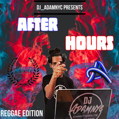 After Hours Reagge Edtion Dj AdamNyc