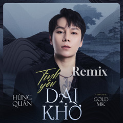 Tình Yêu Dại Khờ ( Gold Mk Remix ) - Hùng Quân | Hàng vạn thương đau anh giấu trong tim anh rồi...