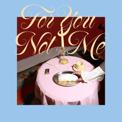 FOR YOU NOT ME (Clean Version)