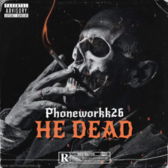 Phoneworkk26 - HE DEAD (Fast)