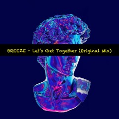 BREEZE - Let's Get Together (Original Mix)