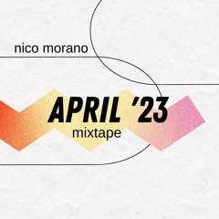 Nico Morano - APRIL 2023 - MIXTAPE