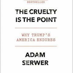 [VIEW] [PDF EBOOK EPUB KINDLE] The Cruelty Is the Point: Why Trump's America Endures