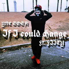 If I could change (Feat.Fiity)
