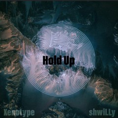 Hold Up w/ Xenotype