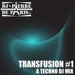 𝗧𝗥𝗔𝗡𝗦𝗙𝗨𝗦𝗜𝗢𝗡 #𝟭 : a Techno DJ mix by PIERRE DE PARIS