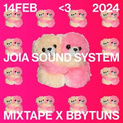 14 FEB 2024 MIXTAPE JOIA SOUND SYSTEM x BBYTUNS