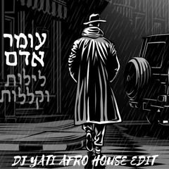 Omer Adam - Lylot Okhlot (Dj YATI Afro House Edit)  - עומר אדם - לילות וקללות