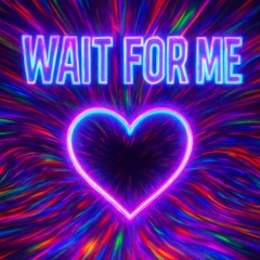 WAIT FOR ME