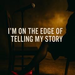 I am on the Edge of Telling My Story