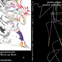 greatsword (love as fire) x musician | jamie paige vs. porter robinson