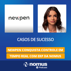 Casos de Sucesso #43 - Newpen Conquista Controle em Tempo Real com ERP da Nomus!