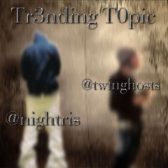 Tr3nding T0pic w/ nightris (prodd. Say2cups)