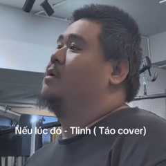 Nếu lúc đó - tlinh (Táo cover)