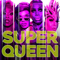 Super Queen (Cast Version) [feat. The Cast of RuPaul's Drag Race: All Stars, Season 4]