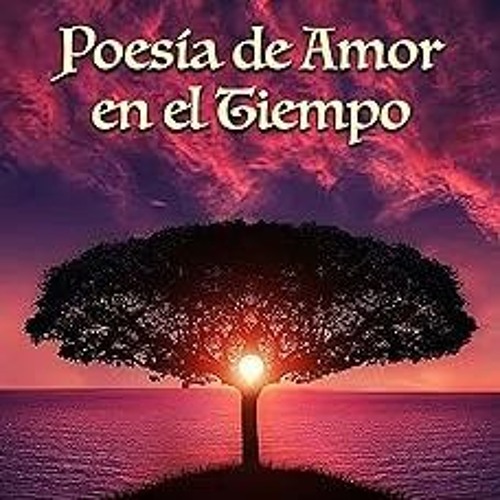 ] Poesía de Amor en el Tiempo: Versos que hablan en la Historia (Spanish Edition) BY: Luis Lau