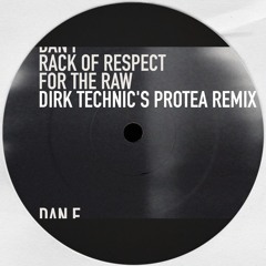Dan F - Rack of Respect for the Raw (Dirk Technic's Protea Remix) *2014