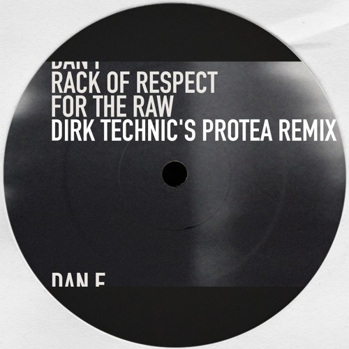 Dan F - Rack of Respect for the Raw (Dirk Technic's Protea Remix) *2014