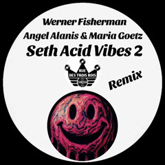Werner Fisherman -Seth Acid Vibes 2 (Angel Alanis & Maria Goetz Remix)