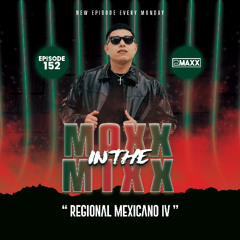 MAXX IN THE MIXX 152 - " REGIONAL MEXICANO IV "