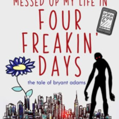 free PDF 📁 How I Magically Messed Up My Life in Four Freakin' Days (The Tale of Brya