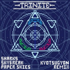 Sharks x Skybreak x Paper Skies - Trinite [Kyotsugyon Remix]