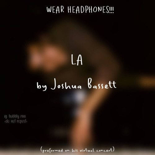 LA by Joshua Bassett (audio edited, from virtual concert)