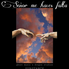 SUBSTANCE - señor me haces falta