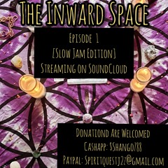 The Inward Space ep. 1 [Slow Jamz Edition]