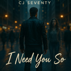 I Need You So