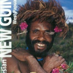 [Access] PDF EBOOK EPUB KINDLE Indonesian New Guinea Adventure Guide: WEST PAPUA / IRIAN JAYA (Perip