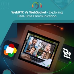 WebRTC vs WebSocket – Exploring Real-time Communication