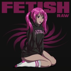 FETISH - Raw