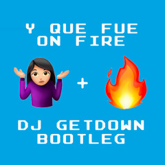 Don Miguelo - Y Que Fue On Fire (Dj Getdown Bootleg)