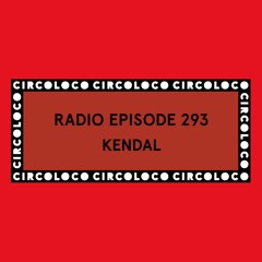 Circoloco Radio 293 - Kendal
