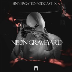 #INNERGATED PODCAST X: NEON GRAVEYARD