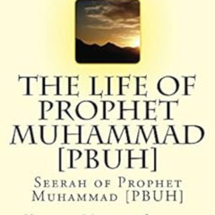 Access EBOOK 📩 The Life of Prophet Muhammad [PBUH]: Seerah of Prophet Muhammad [PBUH