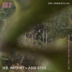 Ikr. Imprint w/ Asio Otus - NTS 08.07.20