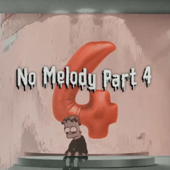 No Melody Part 4