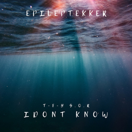 EpilepTEKKER [T-F-H][G.o.R] - I DONT KNOW