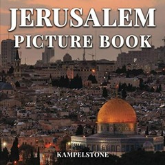Access PDF 📨 Jerusalem Picture Book: 60 Beautiful Images of the Lanscapes, City, Cul