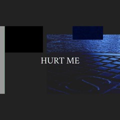 HURT ME