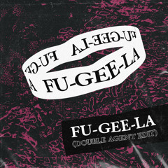 Fu-Gee-La (Double Agent Edit)