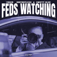 Feds Watching - Troer Ft Inkyboylexx , Swifty Blue (Prod. by Laudiano)